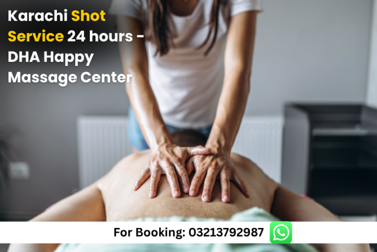 Read more about the article Karachi Shot Service 24 Hours – DHA Happy Massage Center